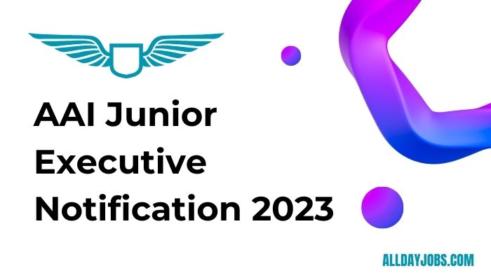 AAI Junior Executive Notification 2023