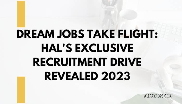 Dream Jobs Take Flight: HAL's Exclusive Recruitment Drive Revealed