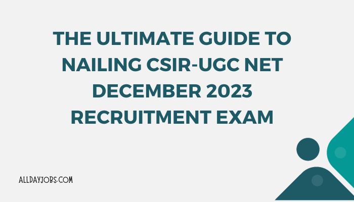 The Ultimate Guide to Nailing CSIR-UGC NET December 2023 Recruitment Exam